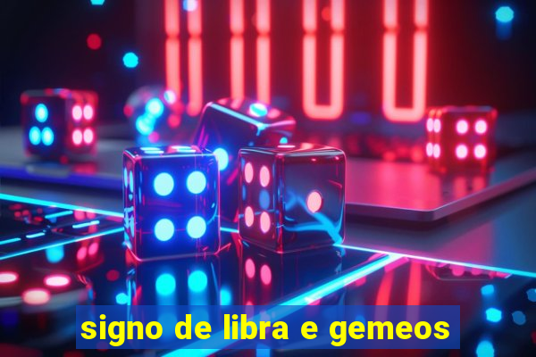 signo de libra e gemeos